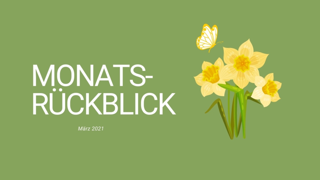 Grünes Blogbanner mit der Aufschrift Monatsrückblick März 2021 und einem Bild von Narzissen