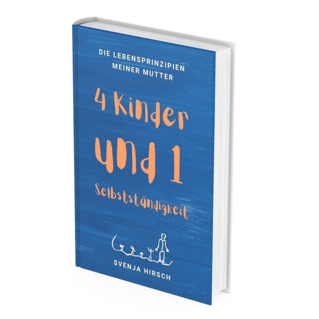 Vier Kinder und eine Selbstständigkeit: Die Lebensprinzipien meiner Mutter Buchcover