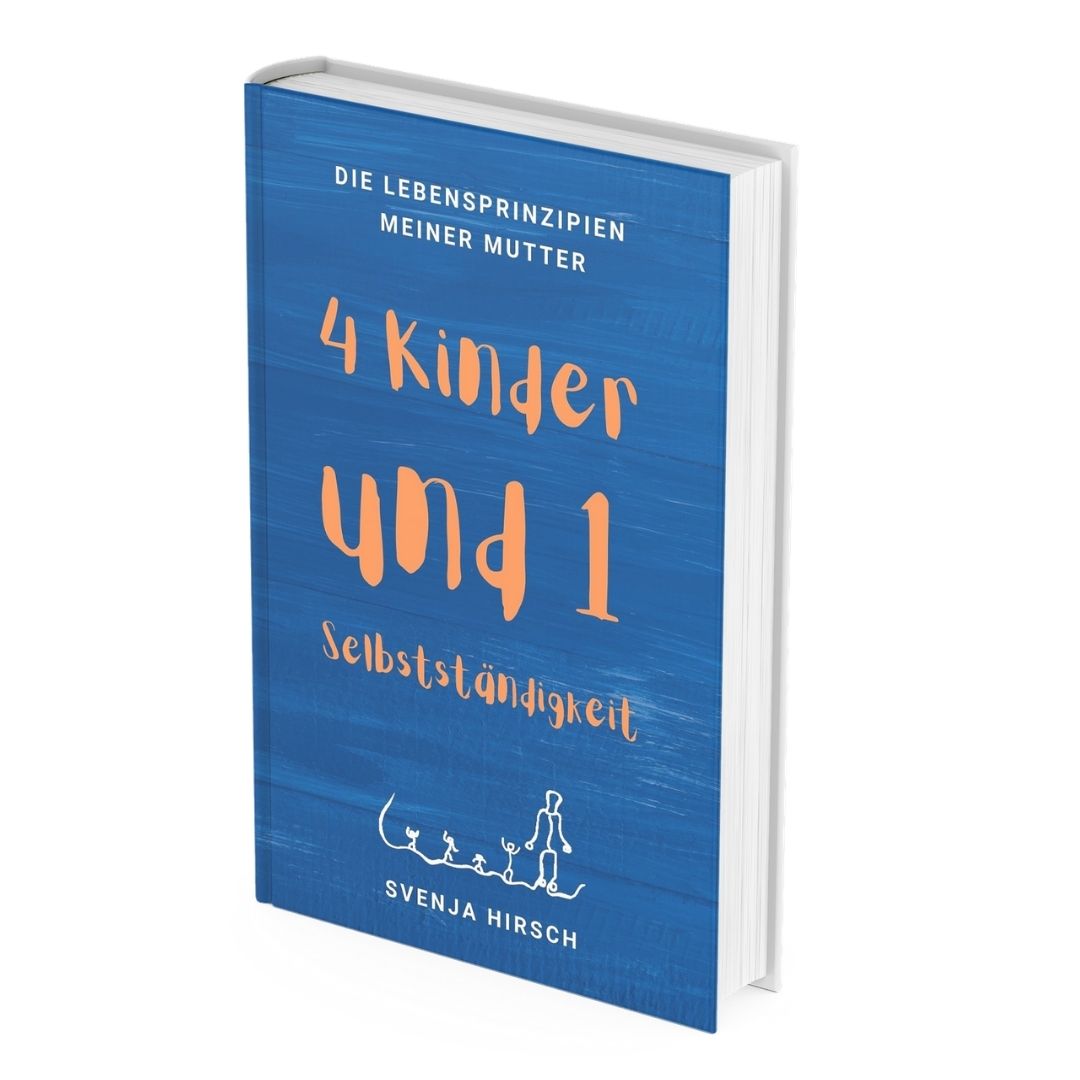 Vier Kinder und eine Selbstständigkeit: Die Lebensprinzipien meiner Mutter Buchcover