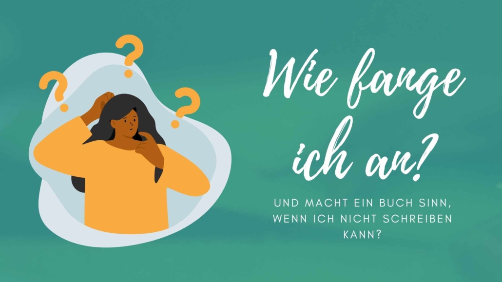 Buchschreiben Blogartikel Wie fange ich an? Macht es Sinn, wenn ich nicht schreiben kann?