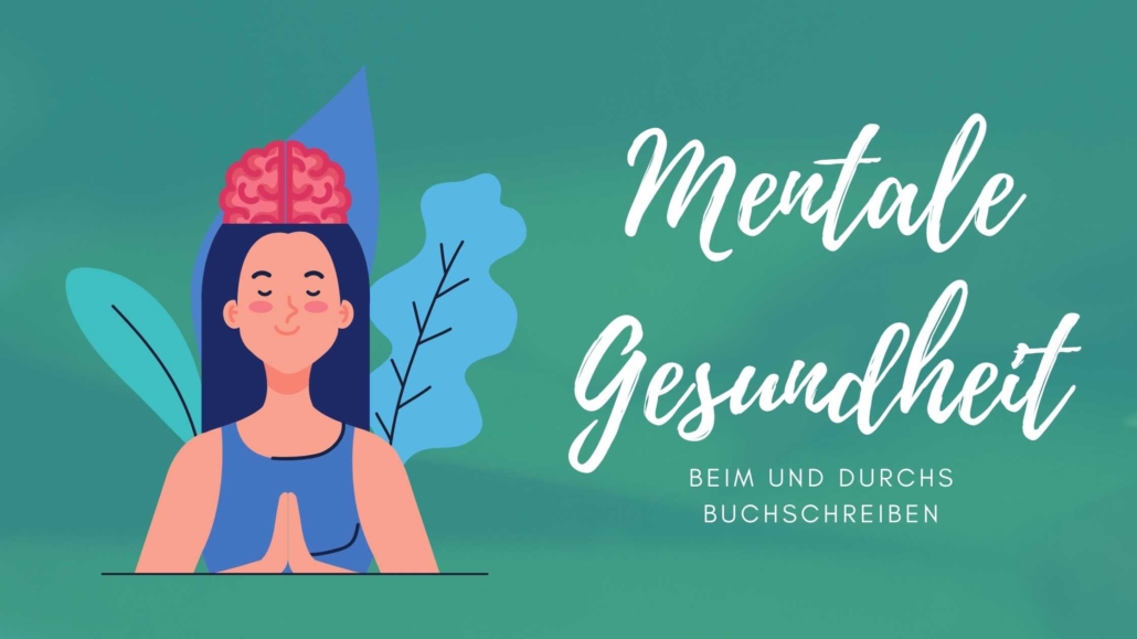 Mentale Gesundheit beim und durchs Schreiben Buchschreiben