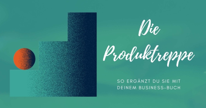 Dein Business-Buch als Teil deiner Produkttreppe